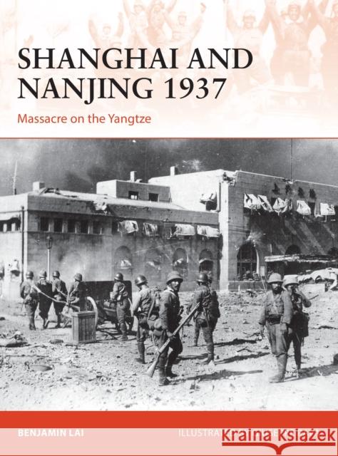 Shanghai and Nanjing 1937: Massacre on the Yangtze Benjamin Lai Giuseppe Rava 9781472817495 Osprey Publishing (UK)