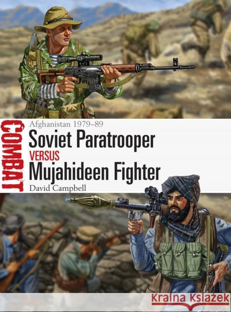 Soviet Paratrooper Vs Mujahideen Fighter: Afghanistan 1979-89 David Campbell Johnny Shumate 9781472817648 Osprey Publishing (UK)