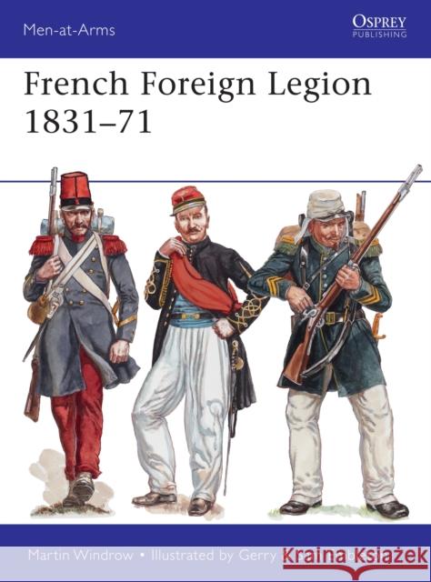 French Foreign Legion 1831-71 Martin Windrow Gerry Embleton 9781472817709 Osprey Publishing (UK)