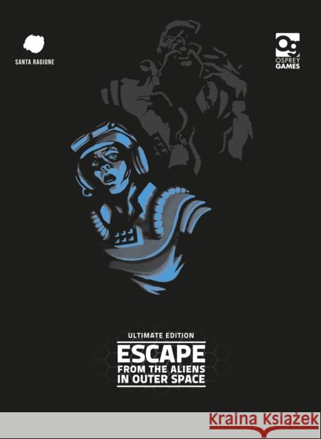 Escape from the Aliens in Outer Space: Ultimate Edition Santa Ragione 9781472817730 Osprey Games