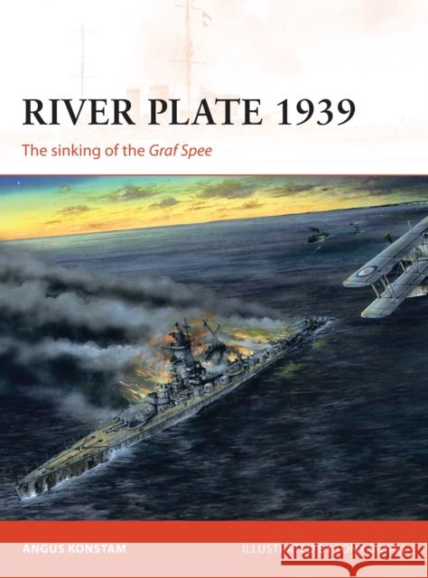 River Plate 1939: The Sinking of the Graf Spee Angus Konstam 9781472817952