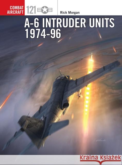 A-6 Intruder Units 1974-96 Rick Morgan Jim Laurier 9781472818775 Osprey Publishing (UK)