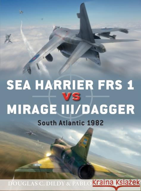 Sea Harrier FRS 1 vs Mirage III/Dagger: South Atlantic 1982 Pablo Calcaterra 9781472818898