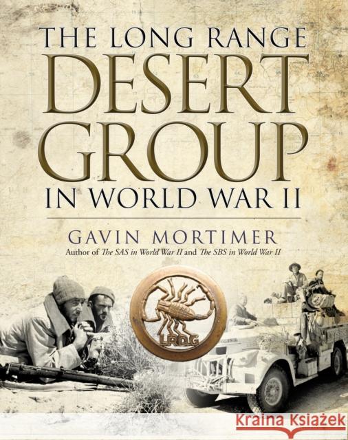 The Long Range Desert Group in World War II Gavin Mortimer 9781472819338