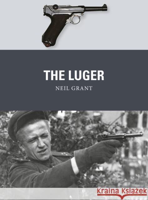 The Luger Neil Grant Alan Gilliland Johnny Shumate 9781472819734 Osprey Publishing (UK)