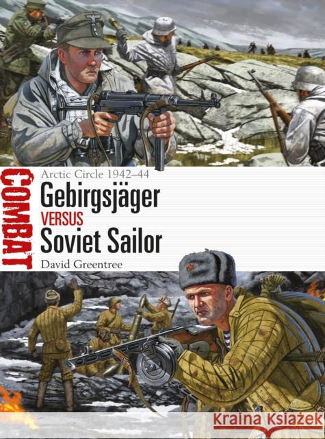 Gebirgsjäger Vs Soviet Sailor: Arctic Circle 1942-44 Greentree, David 9781472819796 Osprey Publishing (UK)