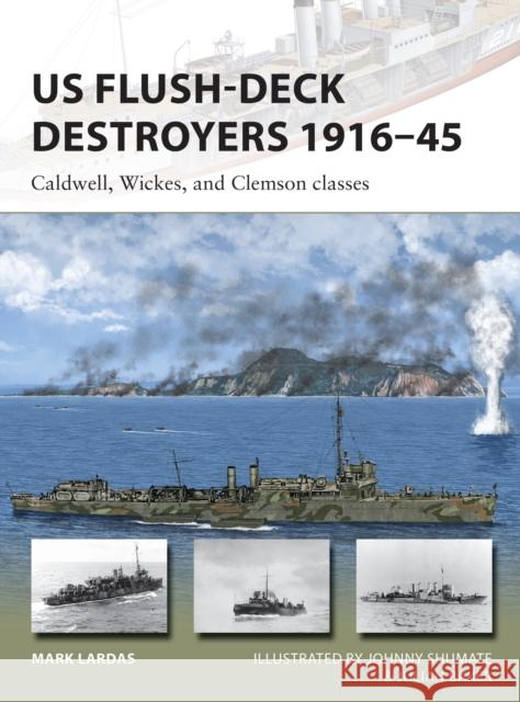 US Flush-Deck Destroyers 1916-45: Caldwell, Wickes, and Clemson Classes Mark Lardas Paul Wright 9781472819970 Osprey Publishing (UK)