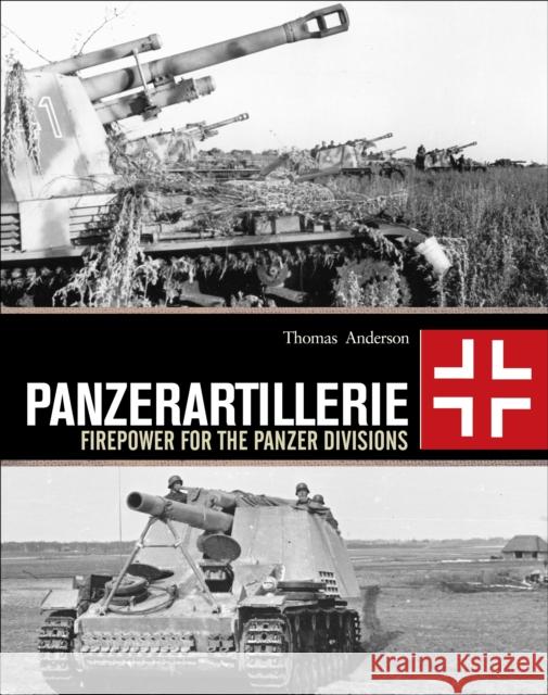 Panzerartillerie: Firepower for the Panzer Divisions Thomas Anderson 9781472820242 Bloomsbury Publishing PLC