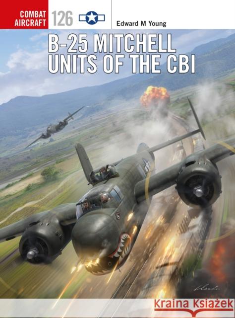 B-25 Mitchell Units of the Cbi Edward M. Young Jim Laurier 9781472820365 Osprey Publishing (UK)