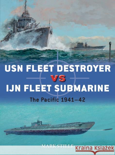 USN Fleet Destroyer Vs Ijn Fleet Submarine: The Pacific 1941-42 Mark Stille Paul Wright 9781472820631 Osprey Publishing (UK)