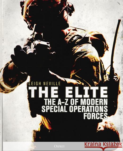 The Elite: The A-Z of Modern Special Operations Forces Neville, Leigh 9781472824295