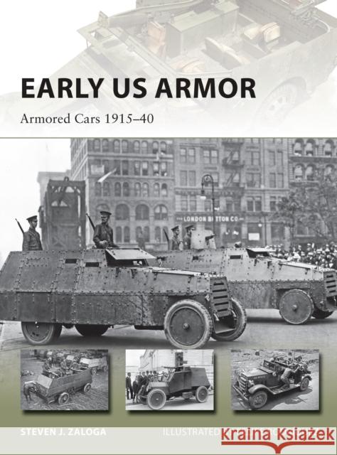 Early US Armor: Armored Cars 1915-40 Steven J. Zaloga Felipe Rodriguez 9781472825148 Osprey Publishing (UK)
