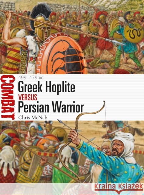 Greek Hoplite vs Persian Warrior: 499-479 BC Chris McNab 9781472825742