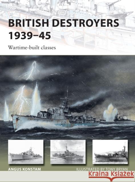British Destroyers 1939-45: Wartime-built classes Angus Konstam 9781472825803 Osprey Publishing (UK)