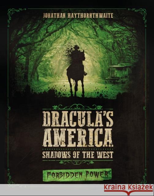 Dracula's America: Shadows of the West: Forbidden Power Jonathan Haythornthwaite Ru-Mor 9781472826572 Bloomsbury Publishing PLC