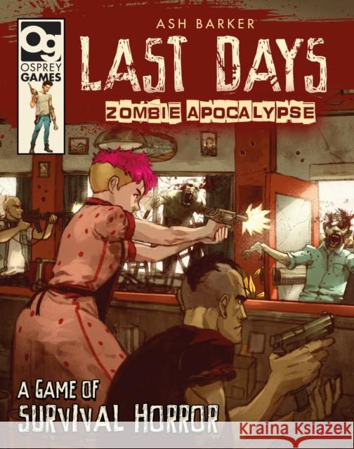 Last Days: Zombie Apocalypse: A Game of Survival Horror Ash Barker 9781472826695 Bloomsbury Publishing PLC