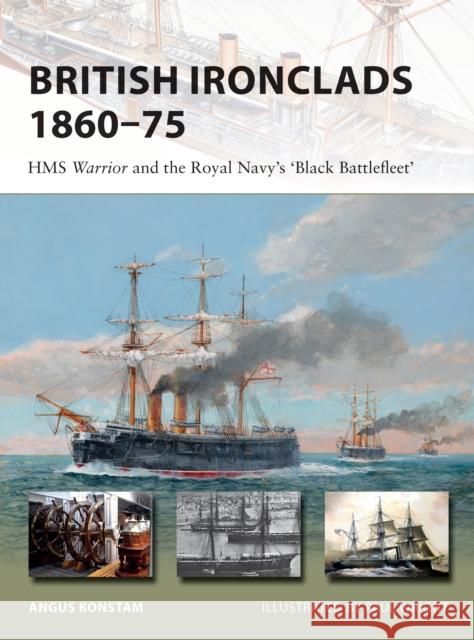 British Ironclads 1860–75: HMS Warrior and the Royal Navy's 'Black Battlefleet' Angus Konstam 9781472826893 Bloomsbury Publishing PLC