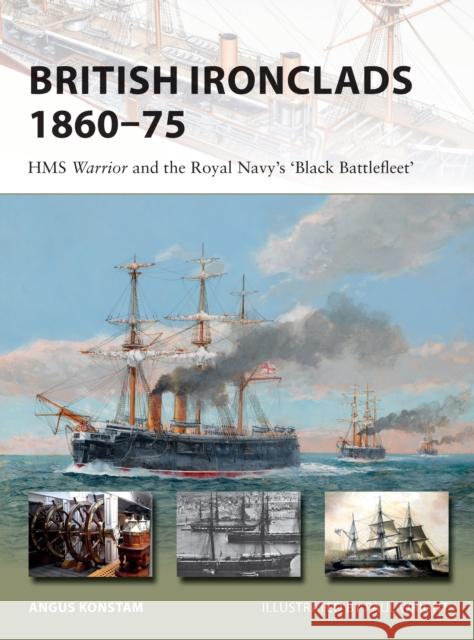 British Ironclads 1860-75: HMS Warrior and the Royal Navy's 'Black Battlefleet' Konstam, Angus 9781472826893 Osprey Publishing (UK)