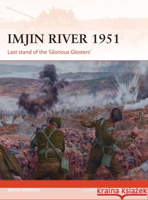 Imjin River 1951: Last stand of the 'Glorious Glosters' Brian Drohan 9781472826923 Osprey Publishing (UK)
