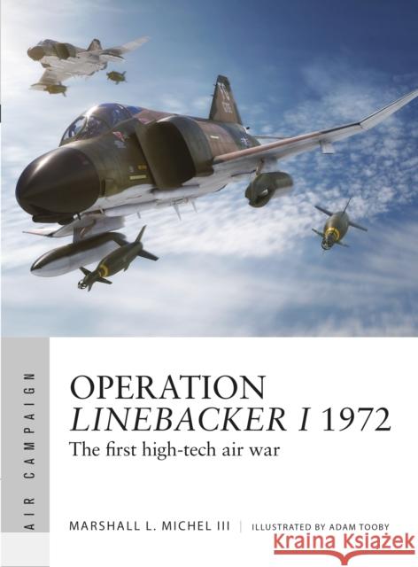 Operation Linebacker I 1972: The first high-tech air war Mr Marshall Michel III 9781472827531 Osprey Publishing (UK)