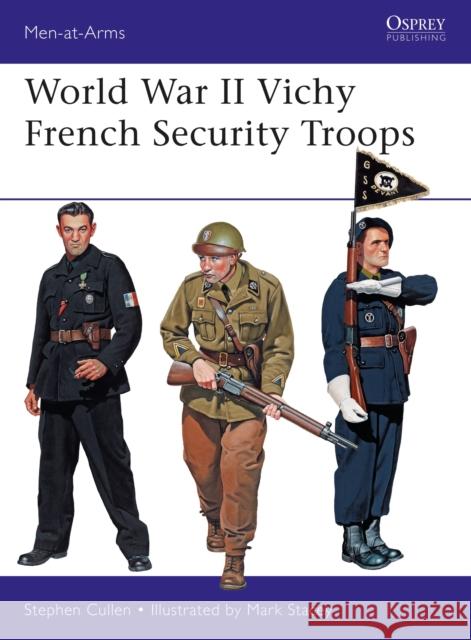 World War II Vichy French Security Troops Stephen M. Cullen Mark Stacey 9781472827753