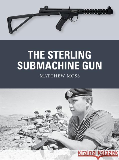 The Sterling Submachine Gun Matthew Moss Adam Hook Alan Gilliland 9781472828088 Osprey Publishing (UK)