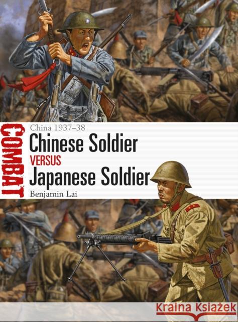 Chinese Soldier Vs Japanese Soldier: China 1937-38 Benjamin Lai Johnny Shumate 9781472828200 Osprey Publishing (UK)