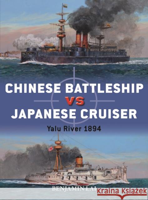 Chinese Battleship vs Japanese Cruiser: Yalu River 1894 Benjamin Lai 9781472828408 Osprey Publishing (UK)