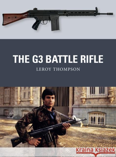 The G3 Battle Rifle Leroy Thompson Steve Noon Alan Gilliland 9781472828620 Bloomsbury Publishing PLC