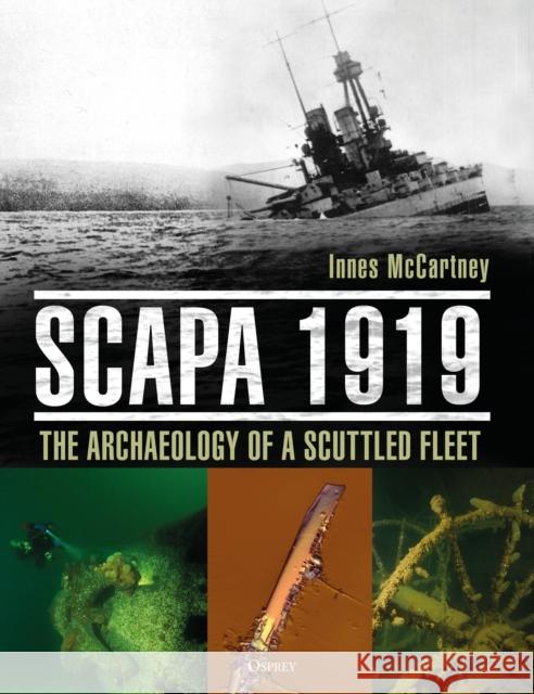 Scapa 1919: The Archaeology of a Scuttled Fleet Innes McCartney 9781472828903 Bloomsbury Publishing PLC