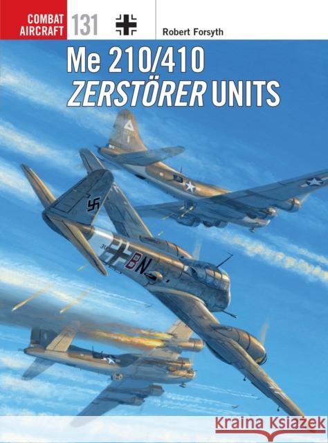 Me 210/410 Zerstorer Units Robert Forsyth 9781472829108 Osprey Publishing (UK)