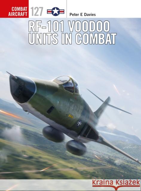 Rf-101 Voodoo Units in Combat Peter E. Davies Jim Laurier 9781472829153 Osprey Publishing (UK)