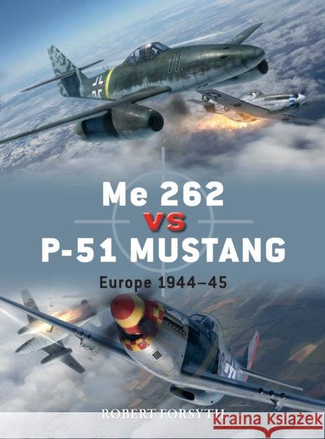 Me 262 vs P-51 Mustang: Europe 1944–45 Robert Forsyth 9781472829559 Osprey Publishing (UK)