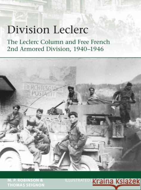 Division Leclerc: The Leclerc Column and Free French 2nd Armored Division, 1940-1946 Merlin Robinson Thomas Seignon Raffaele Ruggeri 9781472830074