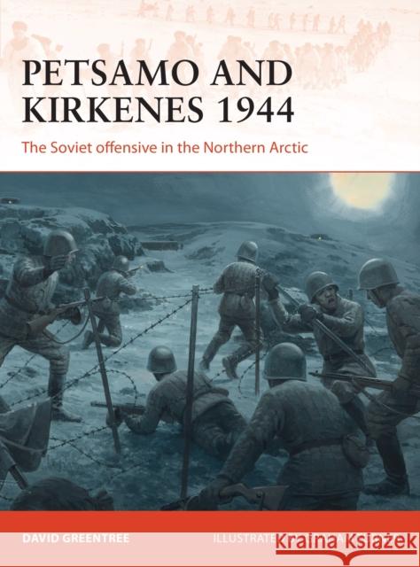 Petsamo and Kirkenes 1944: The Soviet Offensive in the Northern Arctic David Greentree Adam Hook 9781472831132 Osprey Publishing (UK)