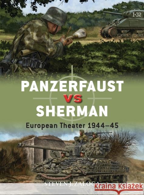 Panzerfaust vs Sherman: European Theater 1944–45 Steven J. (Author) Zaloga 9781472832313 Osprey Publishing (UK)