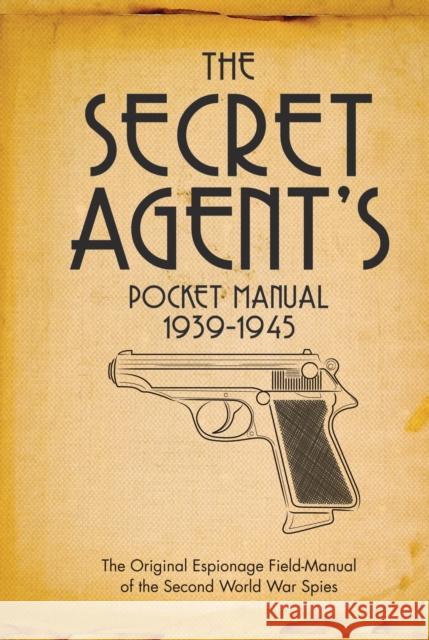 The Secret Agent's Pocket Manual: 1939-1945 Stephen Bull 9781472833280 Osprey Publishing (UK)
