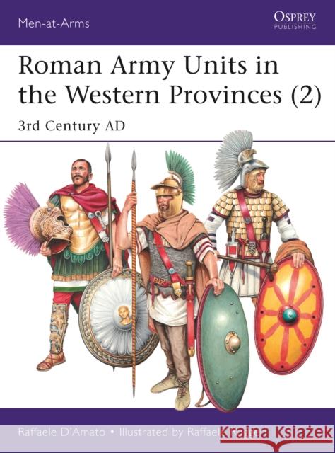 Roman Army Units in the Western Provinces (2): 3rd Century AD Raffaele (Author) D'Amato 9781472833471 Bloomsbury Publishing PLC