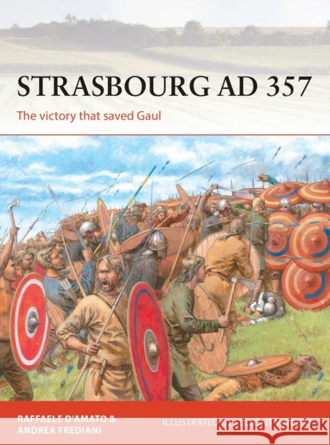 Strasbourg AD 357: The victory that saved Gaul Andrea Frediani 9781472833983 Osprey Publishing (UK)