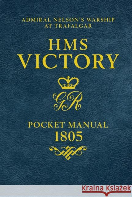 HMS Victory Pocket Manual 1805: Admiral Nelson's Flagship At Trafalgar Peter Goodwin 9781472834065 Bloomsbury Publishing PLC