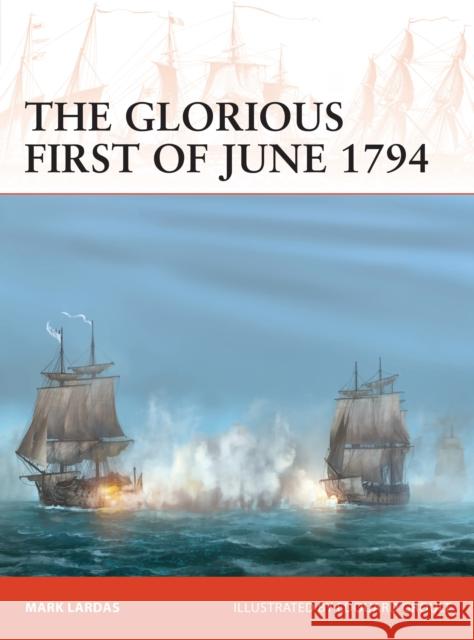 The Glorious First of June 1794 Mark Lardas Edouard A. Groult 9781472834843