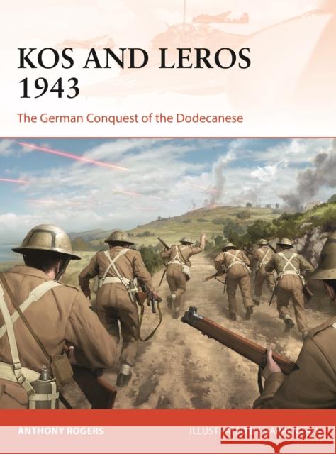 Kos and Leros 1943: The German Conquest of the Dodecanese Rogers, Anthony 9781472835116 Osprey Publishing (UK)