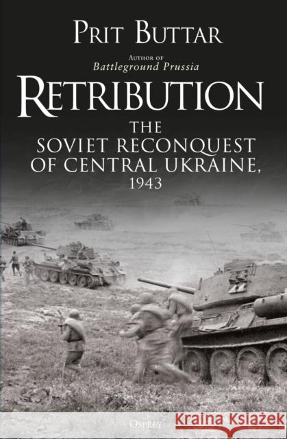 Retribution: The Soviet Reconquest of Central Ukraine, 1943 Prit Buttar 9781472835352 Bloomsbury Publishing PLC