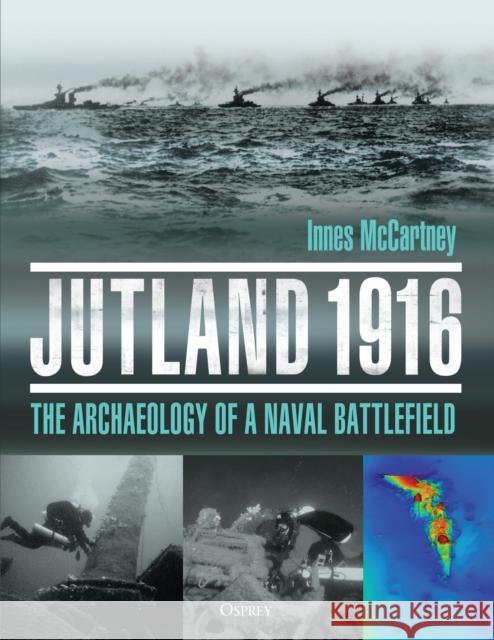 Jutland 1916: The Archaeology of a Naval Battlefield Innes McCartney 9781472835413