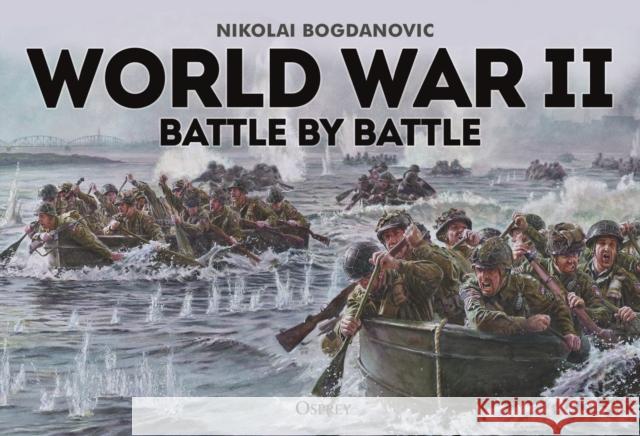 World War II Battle by Battle Nikolai (Ilios editor) Bogdanovic 9781472835550