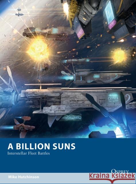 A Billion Suns: Interstellar Fleet Battles Mike Hutchinson 9781472835659