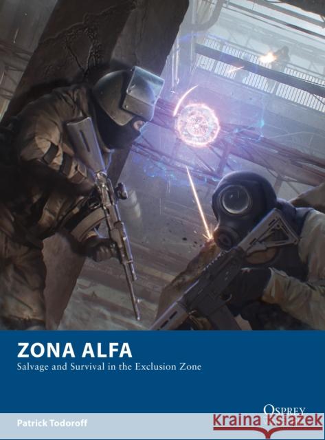 Zona Alfa: Salvage and Survival in the Exclusion Zone Patrick Todoroff Sam Lamont 9781472835697 Bloomsbury Publishing PLC