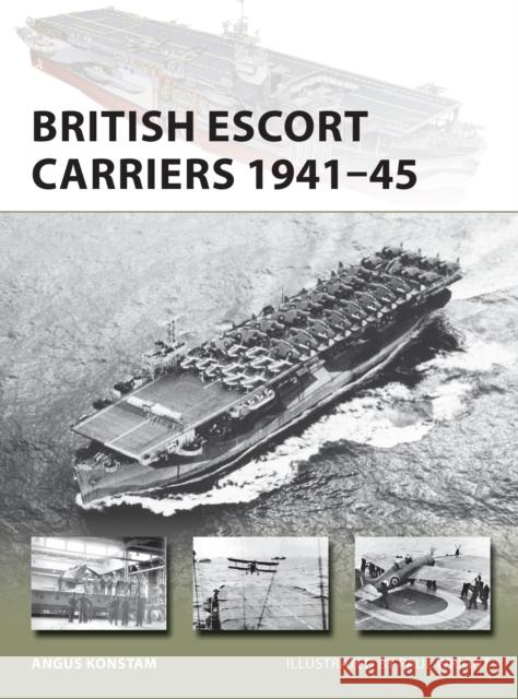 British Escort Carriers 1941-45 Angus Konstam 9781472836250 Osprey Publishing (UK)