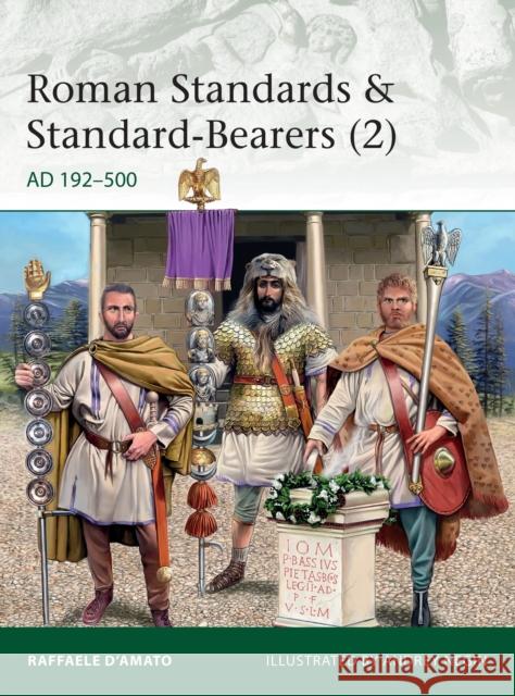 Roman Standards & Standard-Bearers (2): Ad 192-500 Raffaele D'Amato Andrey Negin 9781472836496