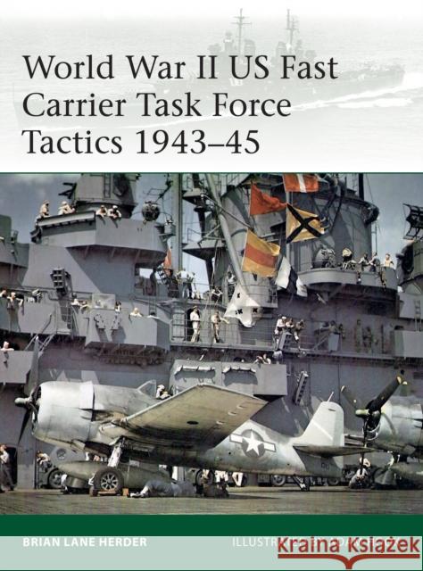 World War II US Fast Carrier Task Force Tactics 1943-45 Brian Lane Herder Adam Hook 9781472836564
